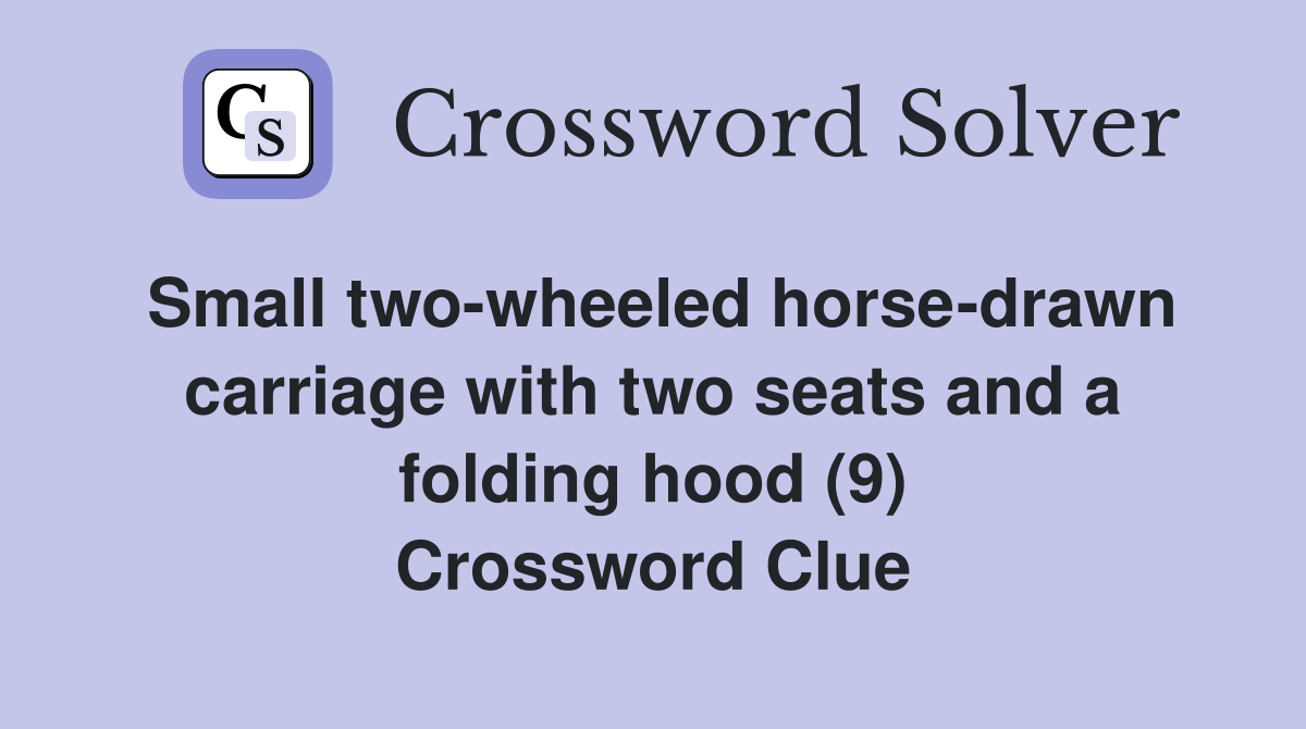 Small twowheeled horsedrawn carriage with two seats and a folding